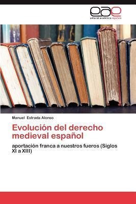 Evolucion Del Derecho Medieval Espanol - Manuel Estrada