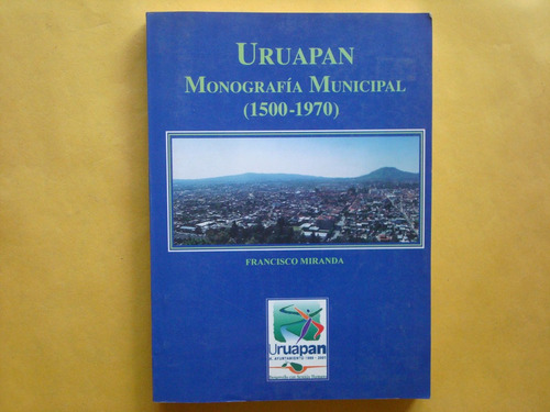 Francisco Miranda, Uruapan, Monografía Municipal (1500-1970)