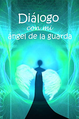 Dialogo Con Mi Angel De La Guarda: Un Diario De Balas De Sed
