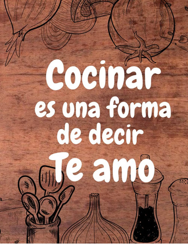 Libro: Cocinar Es Una Forma De Decir Te Amo: Diario De Recet