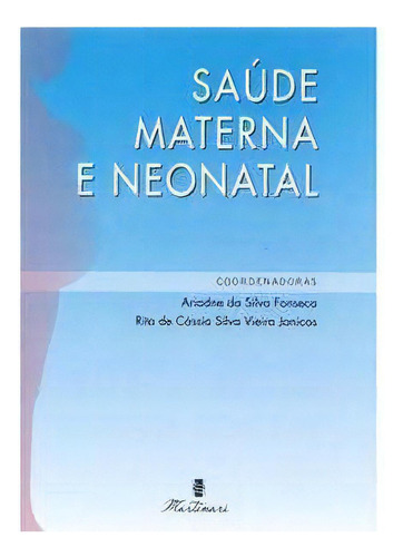 Saúde Materna E Neonatal, De Fonseca,ariadne Da Silva / Janicas,rita De Cássia Silva Vieira. Editora Martinari Em Português