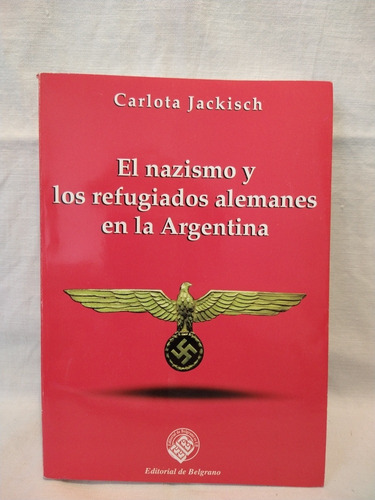 El Nazismo Y Refugiados Alemanes En Argentina Jackisch