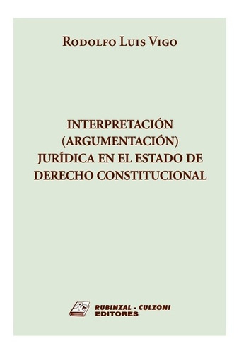 Interpretacion (argumentacion) Juridica En El Estado De Dere