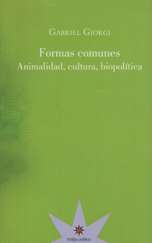 Formas Comunes. Animalidad, Cultura, Biopolitica - G. Giorgi