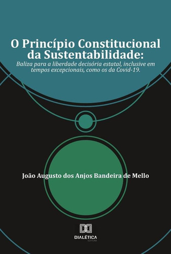 O Princípio Constitucional Da Sustentabilidade, De João Augusto Dos Anjos Bandeira De. Editorial Dialética, Tapa Blanda En Portugués, 2021