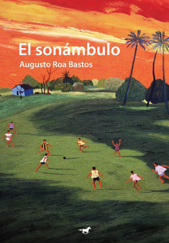 El Sonámbulo - Augusto Roa Bastos