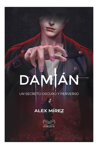 Damián Un Secreto Oscuro Y Perverso - Alex Mírez