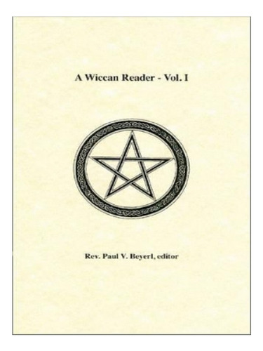Wiccan Reader - Paul V. Beyerl. Eb18