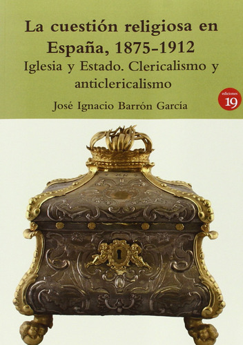 Cuestion Religiosa En España 1875-1912  -  Barron, Garcia