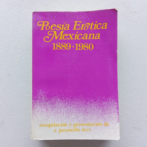 Poesía Erótica Mexicana 1889-1980. E. Jaramillo Levi. Domés.