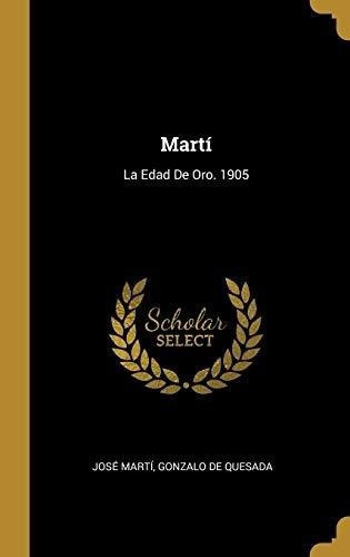 Marti La Edad De Oro. 1905 - Marti, Jose, de Martí, Jo. Editorial Wentworth Press en español