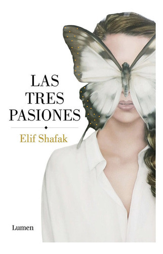Las Tres Pasiones, De Elif Shafak. Editorial Penguin Random House, Tapa Blanda, Edición 2016 En Español