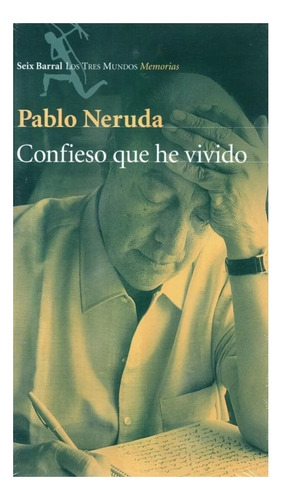 Confieso Que He Vivido - Pablo Neruda - Seix Barral