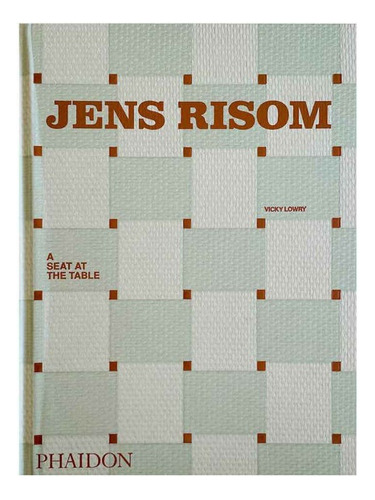 Jens Risom A Seat At The Table, de Vicky Lowry. Editorial Phaidon, tapa blanda, edición 1 en inglés