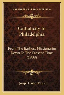 Libro Catholicity In Philadelphia : From The Earliest Mis...