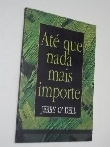 * Livro - Até Que Nada Mais Importe - Jerry O' Dell