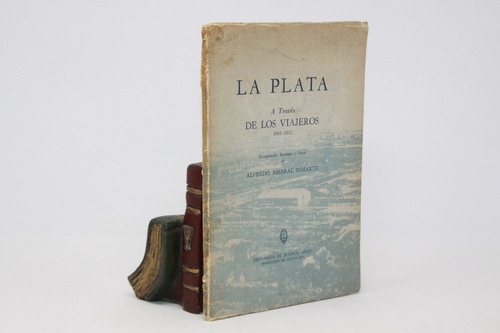 A A Insiarte - La Plata A Través De Los Viajeros 1882-1912