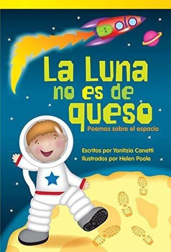 La Luna No Es De Queso Poemas Sobre El Espacio..., de Teacher Created Materials;Yanitzia Cti. Editorial Teacher Created Materials en español