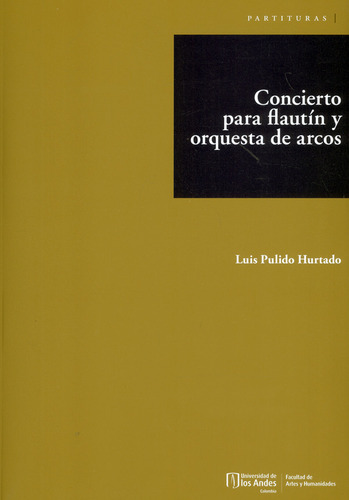 Concierto Para Flautín Y Orquesta De Arcos, De Luis Pulido Hurtado. Editorial U. De Los Andes, Tapa Blanda, Edición 2021 En Español