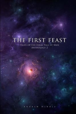 The First Feast : Tales Of The Final Fall Of Man Antholog...