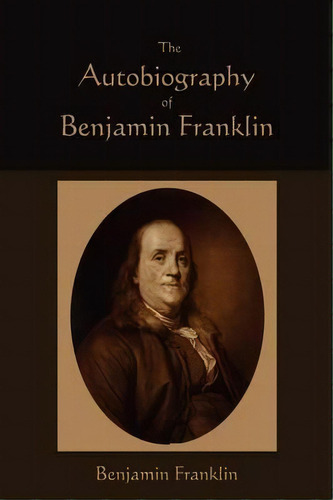 The Autobiography Of Benjamin Franklin, De Benjamin Franklin. Editorial Martino Fine Books, Tapa Blanda En Inglés