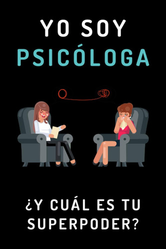 Libro: Yo Soy Psicóloga ¿y Cuál Es Tu Superpoder?: Cuaderno
