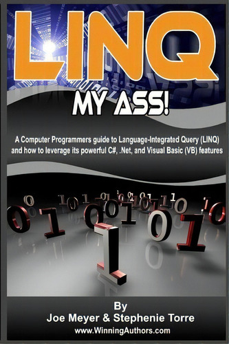 Linq My Ass! A Computer Programmers Guide To Language-integrated Query (linq), De Joe Meyer. Editorial Createspace Independent Publishing Platform, Tapa Blanda En Inglés