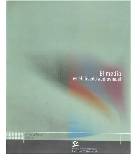 El medio es el diseño audiovisual: El medio es el diseño audiovisual, de Varios autores. Serie 9588319056, vol. 1. Editorial U. de Caldas, tapa blanda, edición 2007 en español, 2007