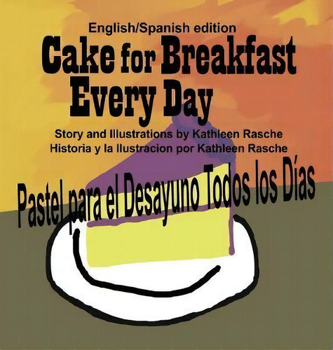 Cake For Breakfast Every Day - English/spanish Edition, De Kathleen Rasche. Editorial Plum Leaf Publishing Llc, Tapa Dura En Español