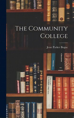 The Community College, De Bogue, Jesse Parker 1889-1960. Editorial Hassell Street Pr, Tapa Dura En Inglés