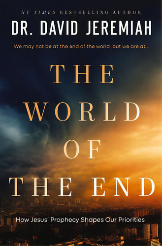 The World Of The End: How Jesus' Prophecy Shapes Our Priorities, De Jeremiah, David. Editorial Thomas Nelson Pub, Tapa Dura En Inglés