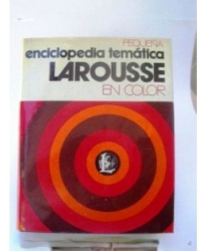Pequeña Enciclopedia Tematica Larousse En Color
