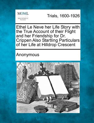 Libro Ethel Le Neve Her Life Story With The True Account ...