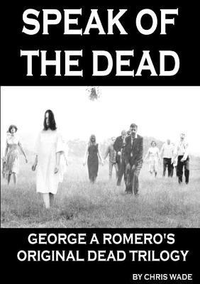 Libro Speak Of The Dead: George A Romero's Original Dead ...