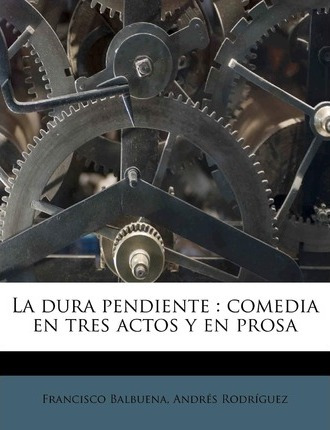 Libro La Dura Pendiente : Comedia En Tres Actos Y En Pros...