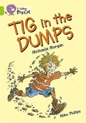 Tig In The Dumps - Big Cat 11 / Lime, De Morgan, Michaela. Editorial Harpercollins, Tapa Blanda En Inglés Internacional, 2005