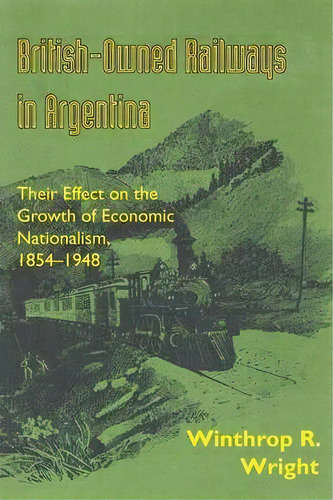 British-owned Railways In Argentina, De Winthrop R. Wright. Editorial University Texas Press, Tapa Blanda En Inglés