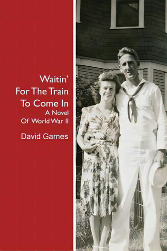 Waitin' For The Train To Come In: A Novel Of World War Ii, De Garnes, David., Vol. 1. Editorial Createspace, Tapa Blanda En Inglés
