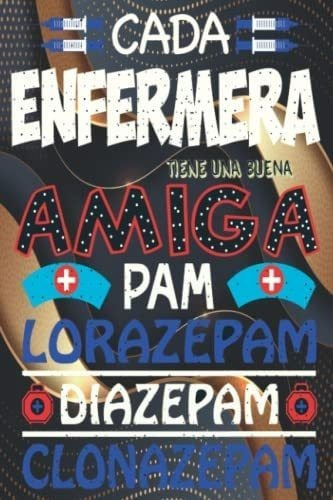 Libro: Cada Enfermera Tiene Una Buena Amiga Pam Lorazepam Di