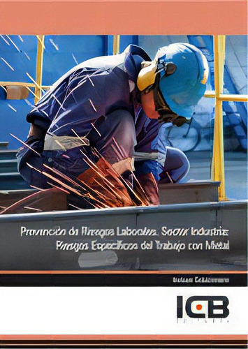 Prevenciãâ³n De Riesgos Laborales. Sector Industria: Riesgos Especãâficos Del Trabajo Con Metal, De Varios Autores. Editorial Icb Editores, Tapa Blanda En Español