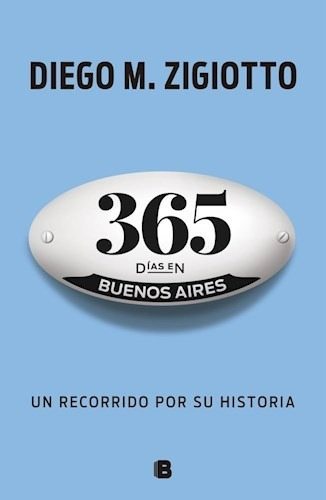 365 Dias En Buenos Aires - Diego Zigiotto - Ediciones B