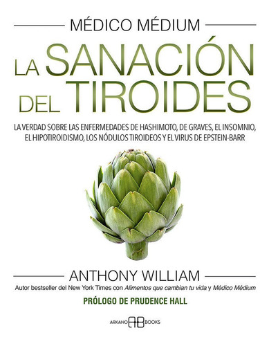 MEDICO MEDIUM III LA SANACION DEL TIROIDES: La sanación del tiroides, de William, Anthony., vol. 1.0. Editorial ARKANO BOOKS, tapa blanda, edición 1.0 en español, 2023