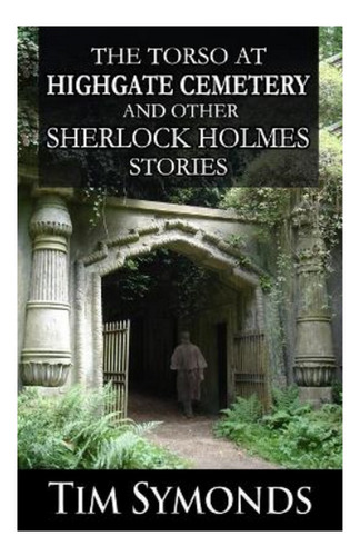 The Torso At Highgate Cemetery And Other Sherlock Holme. Eb4