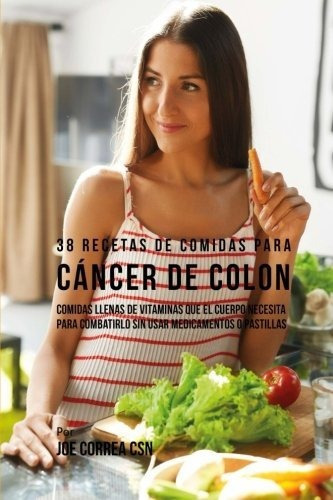 38 Recetas De Comidas Para Cancer De Colon, De Joe Correa., Vol. N/a. Editorial Createspace Independent Publishing Platform, Tapa Blanda En Español, 2017