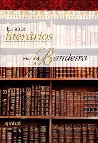 Ensaios Literários, De Bandeira, Manuel. Global Editora, Capa Mole, Edição 1ªedição - 2016 Em Português