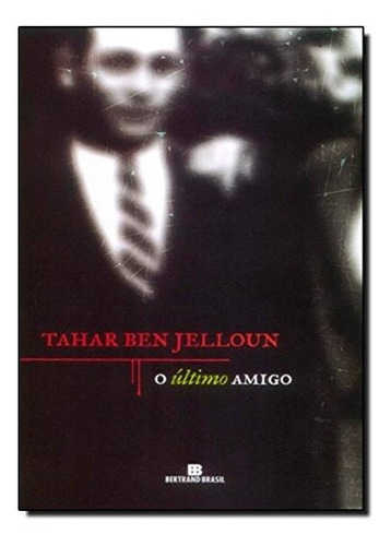 Livro O Último Amigo, De Tahar Ben Jelloun. Editora Bertrand Brasil, Capa Mole Em Português