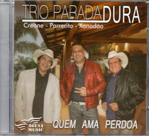 Cd Trio Parada Dura - Quem Ama Perdoa 