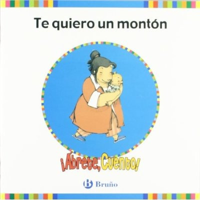 ¡ábrete, Cuento! Te Quiero Un Montón (castellano - Material