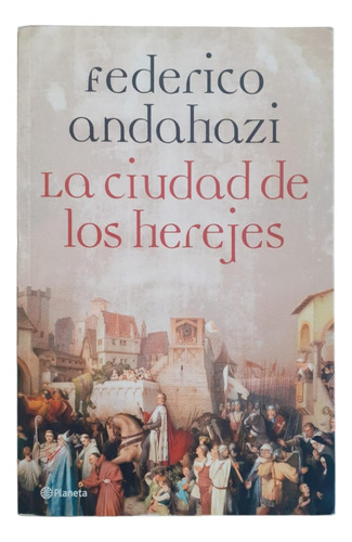 La Ciudad De Los Herejes- Federico Andahazi - Planeta