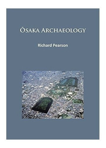 Osaka Archaeology - Richard Pearson (paperback)